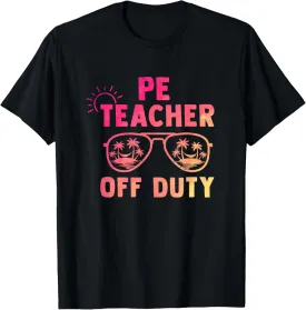 PE Teacher Off Duty Last Day Of School Appreciation T-Shirt